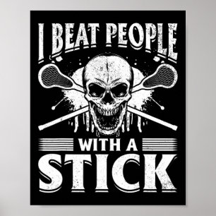 I Beat People With A Stick - Funny Lacrosse  Poster