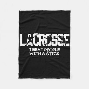 I Beat People With A Stick Lacrosse Fleece Blanket