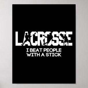 I Beat People With A Stick Lacrosse Poster