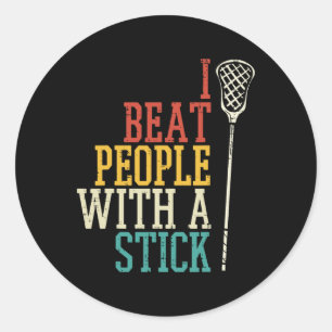 I Beat People With Stick Lacrosse Funny Lax Player Classic Round Sticker