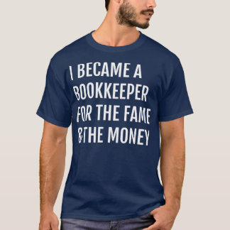 I Became A Bookkeeper For the Fame amp The Money 2 T-Shirt