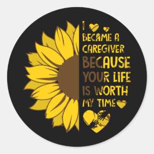 I Became a Caregiver Because Your Life Is Worth My Classic Round Sticker