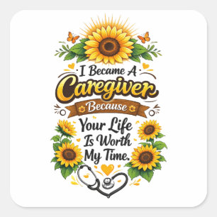 I Became a Caregiver Because Your Life Is Worth My Square Sticker