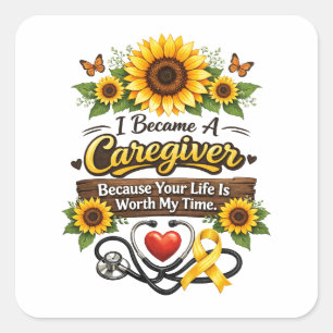 I Became a Caregiver Because Your Life Is Worth My Square Sticker