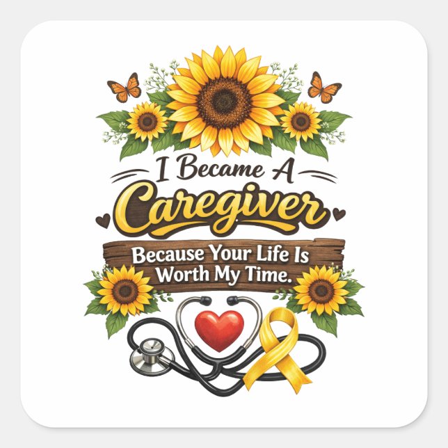I Became a Caregiver Because Your Life Is Worth My Square Sticker (Front)