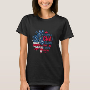 I Became A Cna Because Your Life Is Worth My Time  T-Shirt