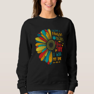 I Became A Nurse Because Your Life Is Worth My Tim Sweatshirt