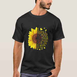 I Became A School Counsellor Because Your Life Is T-Shirt