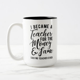 I Became A Teach For the Money and Fame Two-Tone Coffee Mug