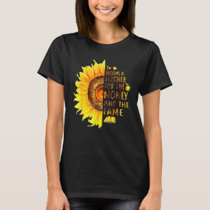 I Became A Teacher For The Money And The Fames Sun T-Shirt
