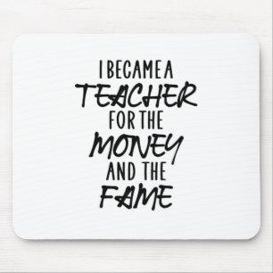 I Became A Teacher For The Money Mouse Pad