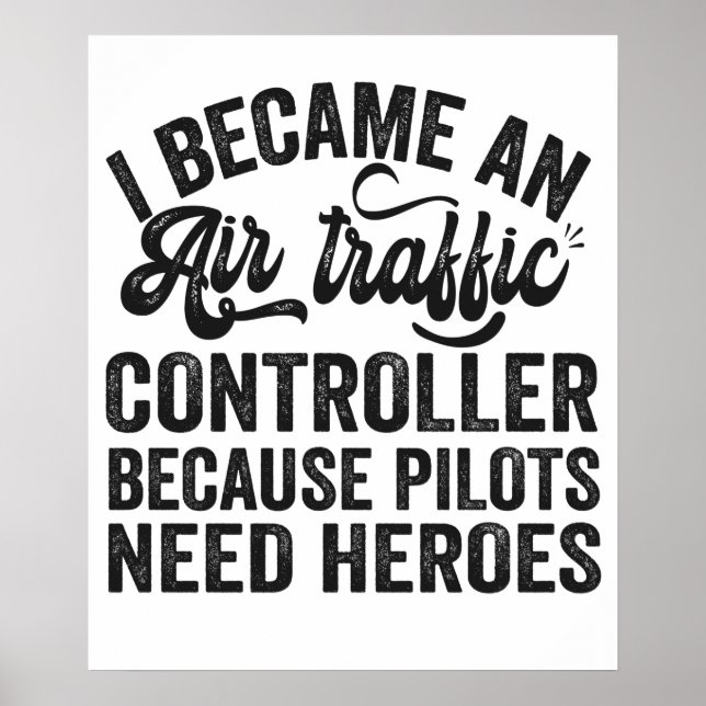 I Became An Air Traffic Controller Because Pilots Poster (Front)