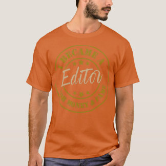 I Became An Editor For Money And Fame Funny Editor T-Shirt