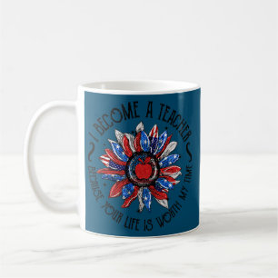 I Become A Teacher Your Life Is Worth My Time 4th Coffee Mug