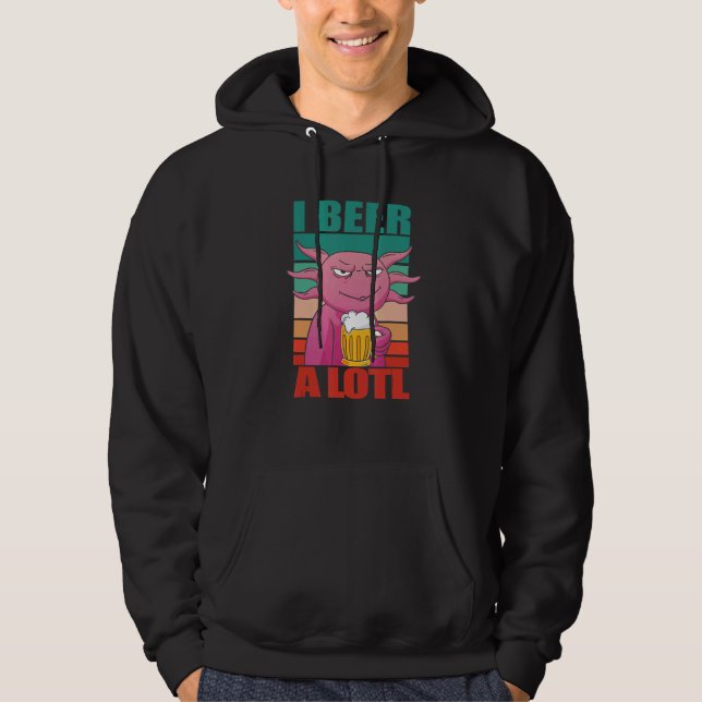 I Beer a lotl     Drinking Axolotl Hoodie (Front)