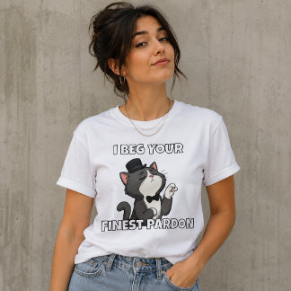 I Beg Your FInest Pardon T-Shirt