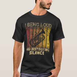 I being loud and destroying silence  Euphonium Pla T-Shirt