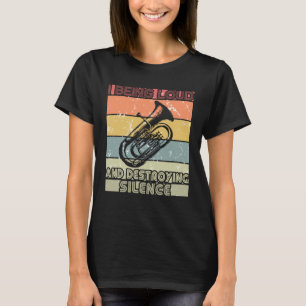 I being loud and destroying silence Euphonium Pla T-Shirt