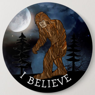 I Believe, Big Foot Sasquatch Jumbo Sized 6 Inch Round Button