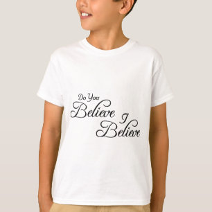 I Believe,Do You Believe!_ T-Shirt
