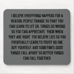I believe everything happens for a reason, peop... mouse pad