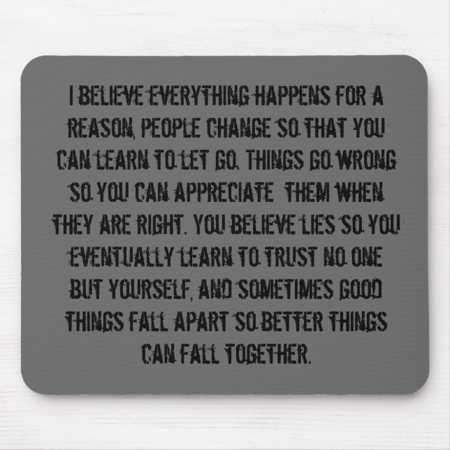 I believe everything happens for a reason, peop... mouse pad (Front)