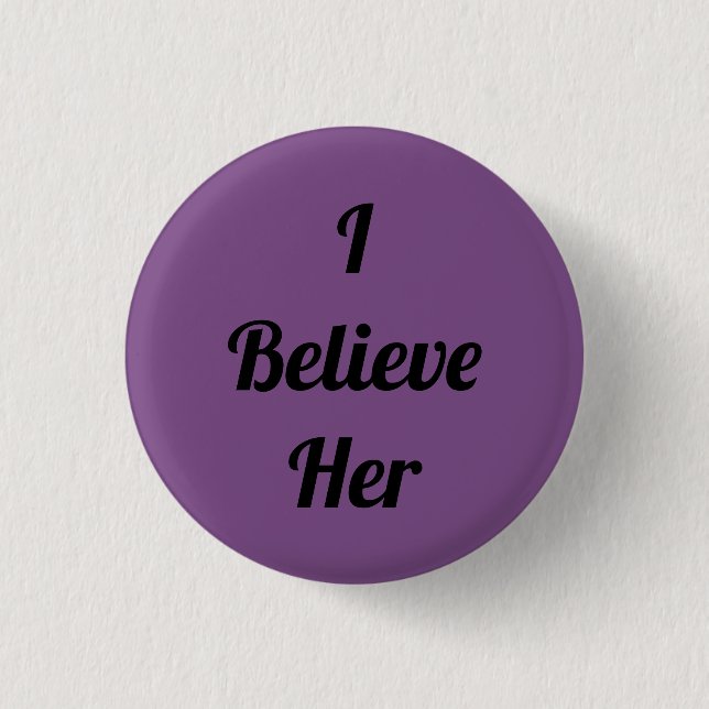 I Believe Her 1 Inch Round Button (Front)