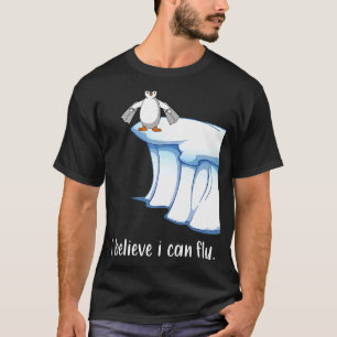 I believe I can fly penguin wings ice floe motivat T-Shirt