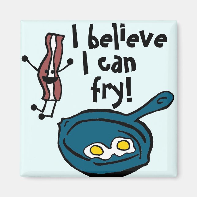 I Believe I Can Fry Bacon Magnet (Front)