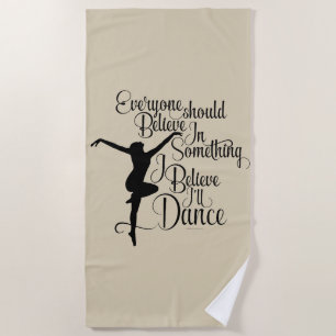 I Believe I’ll Dance Beach Towel