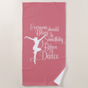 I Believe I’ll Dance Beach Towel