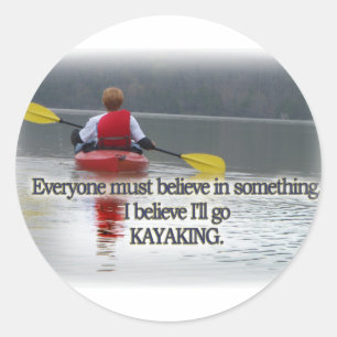I BELIEVE I'LL GO KAYAKING MANTRA CLASSIC ROUND STICKER