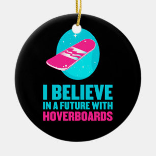 I believe in a future with hoverboards ceramic ornament