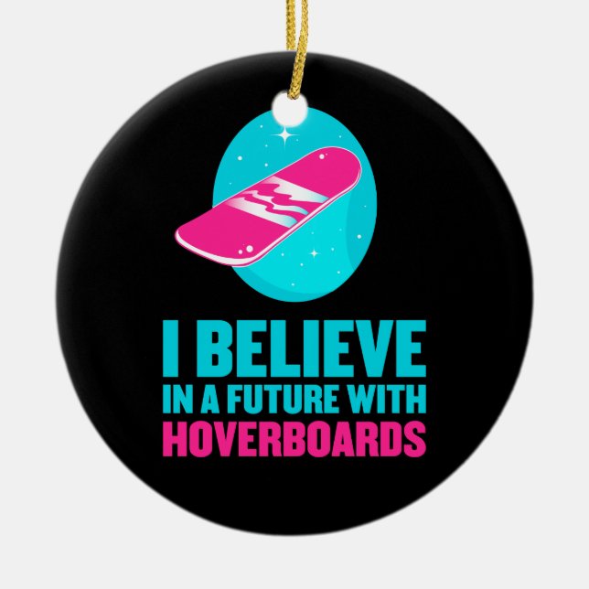 I believe in a future with hoverboards ceramic ornament (Front)