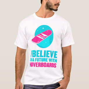 I believe in a future with hoverboards T-Shirt