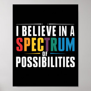 I Believe In A Spectrum Of Possibilities 1 Poster