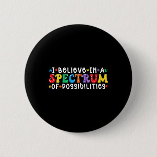 I Believe In A Spectrum Of Possibilities Autism Aw 2 Inch Round Button