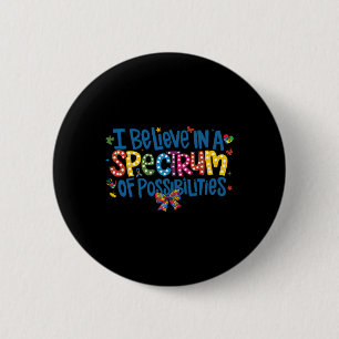 I Believe In A Spectrum Of Possibilities Autism Aw 2 Inch Round Button