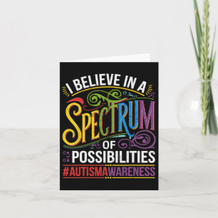 I Believe In A Spectrum Of Possibilities Autism Aw Card