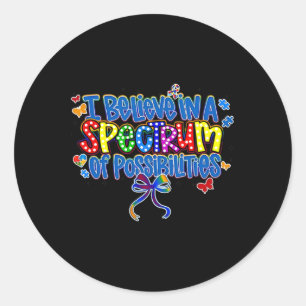 I Believe In A Spectrum Of Possibilities Autism Aw Classic Round Sticker
