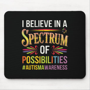 I Believe In A Spectrum Of Possibilities Autism Aw Mouse Pad