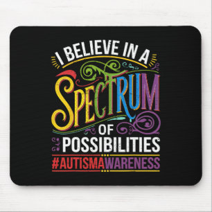 I Believe In A Spectrum Of Possibilities Autism Aw Mouse Pad