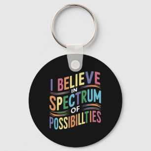 I Believe In A Spectrum Of Possibilities Keychain