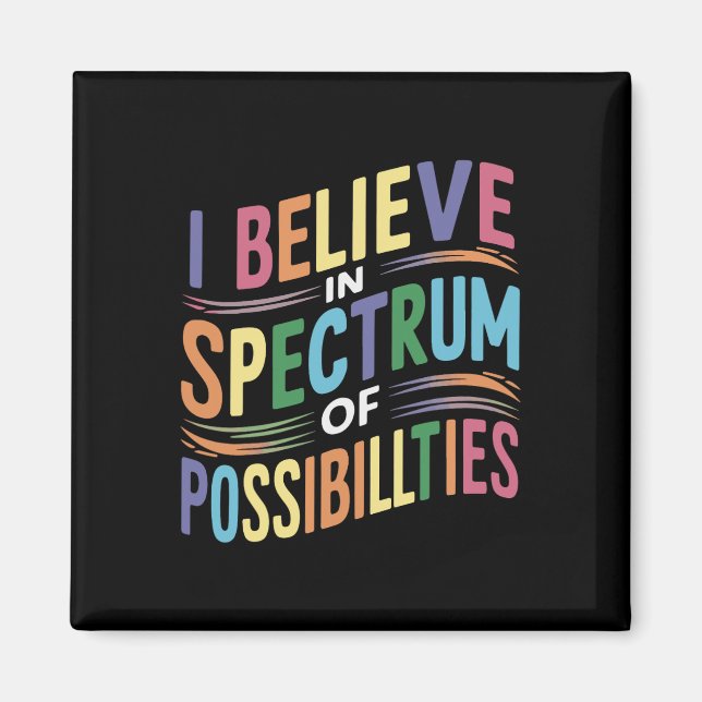 I Believe In A Spectrum Of Possibilities  Magnet (Front)
