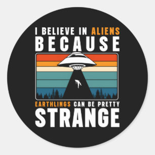 I Believe In Aliens Because Ehlings Can Be Pretty  Classic Round Sticker