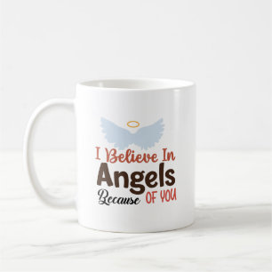 I Believe in Angels Because of You  Coffee Mug
