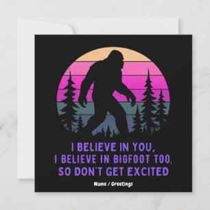 I Believe In Bigfoot Don’t Get Too Excited Funny  Invitation