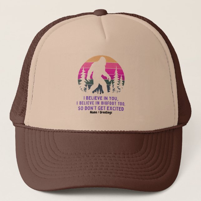 I Believe In Bigfoot Don’t Get Too Excited Funny  Trucker Hat (Front)