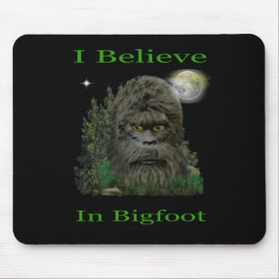 I believe in Bigfoot Mouse Pad