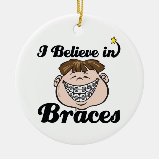 i believe in braces ceramic ornament (Front)